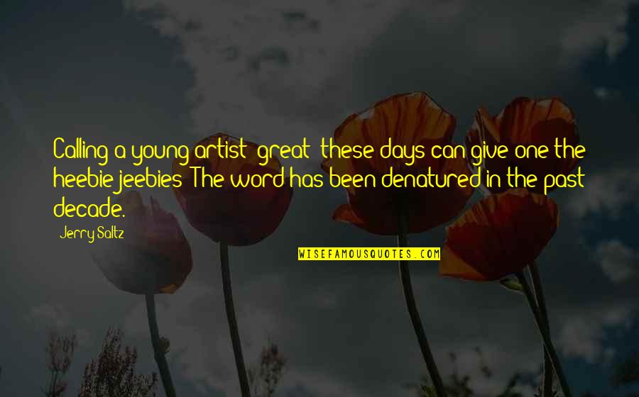 Be A Great Artist Quotes By Jerry Saltz: Calling a young artist 'great' these days can