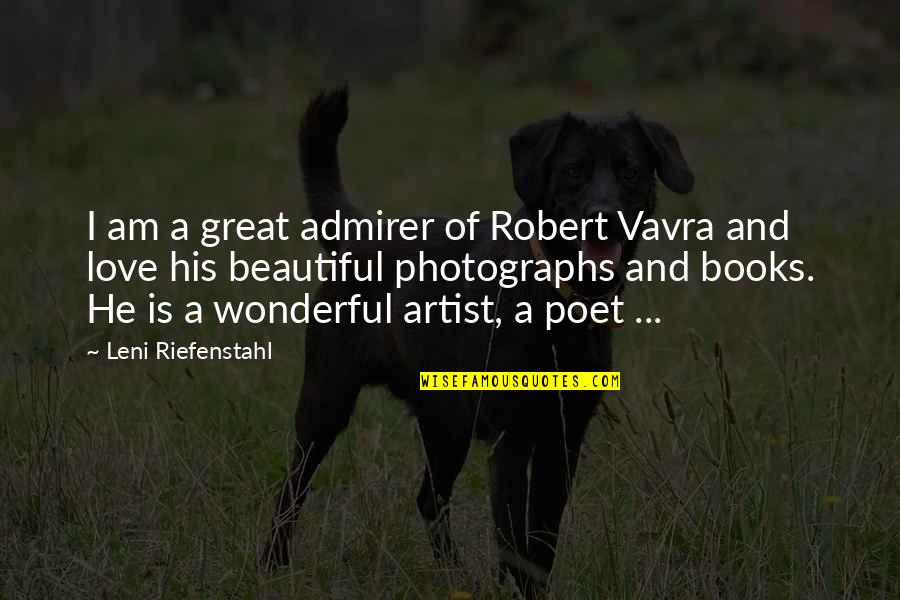 Be A Great Artist Quotes By Leni Riefenstahl: I am a great admirer of Robert Vavra
