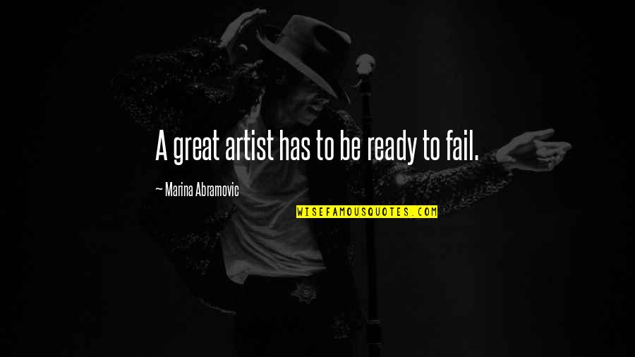 Be A Great Artist Quotes By Marina Abramovic: A great artist has to be ready to