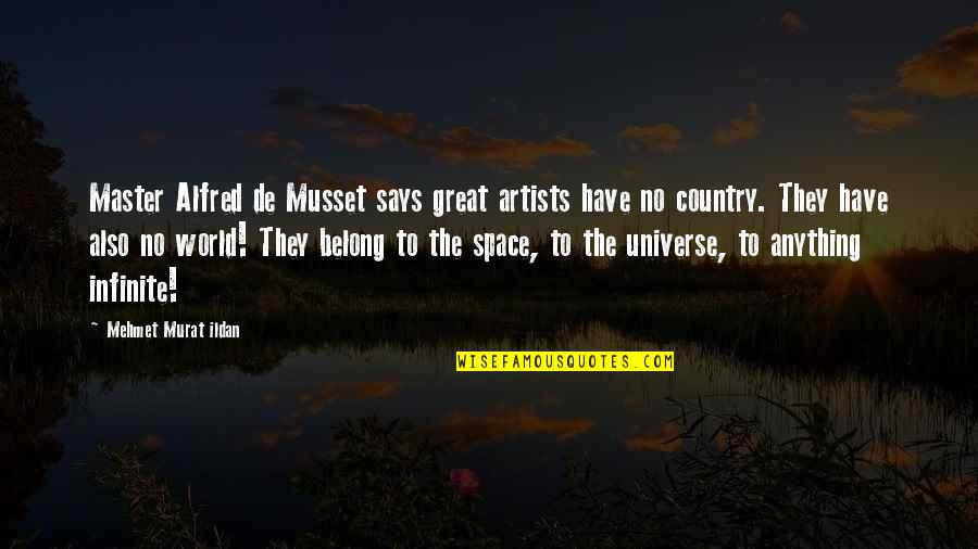 Be A Great Artist Quotes By Mehmet Murat Ildan: Master Alfred de Musset says great artists have