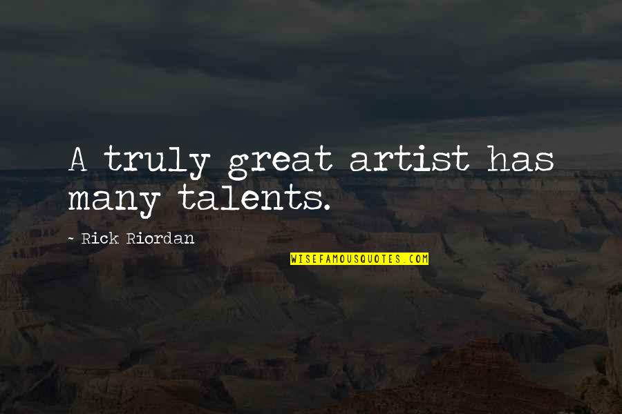 Be A Great Artist Quotes By Rick Riordan: A truly great artist has many talents.