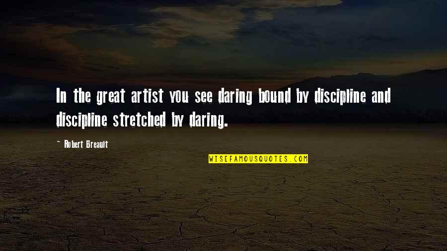 Be A Great Artist Quotes By Robert Breault: In the great artist you see daring bound