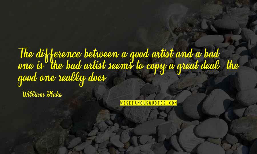 Be A Great Artist Quotes By William Blake: The difference between a good artist and a