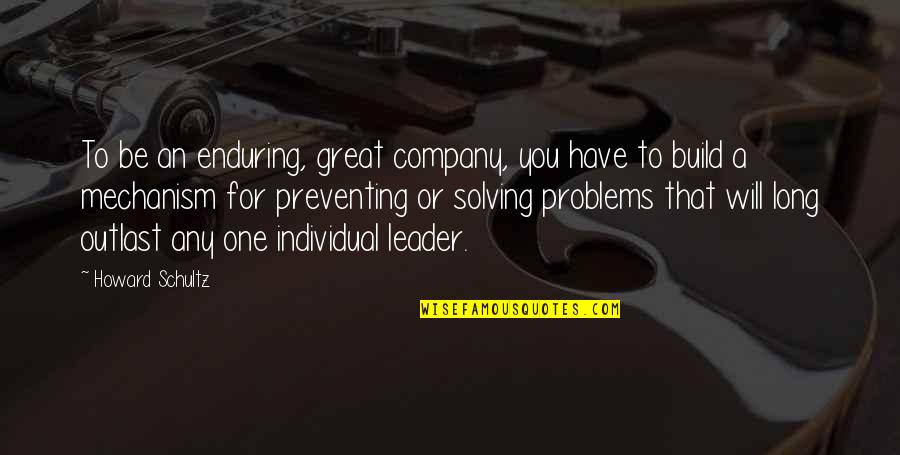 Be A Great Leader Quotes By Howard Schultz: To be an enduring, great company, you have