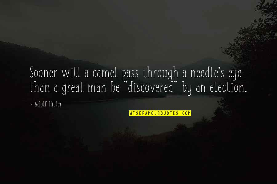 Be A Great Man Quotes By Adolf Hitler: Sooner will a camel pass through a needle's Be A Great Man Quotes By Adolf Hitler: Sooner will a camel pass through a needle's