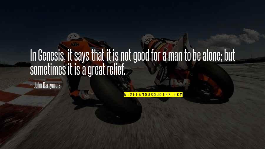 Be A Great Man Quotes By John Barrymore: In Genesis, it says that it is not Be A Great Man Quotes By John Barrymore: In Genesis, it says that it is not