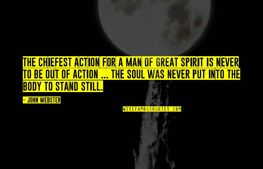 Be A Great Man Quotes By John Webster: The chiefest action for a man of great Be A Great Man Quotes By John Webster: The chiefest action for a man of great