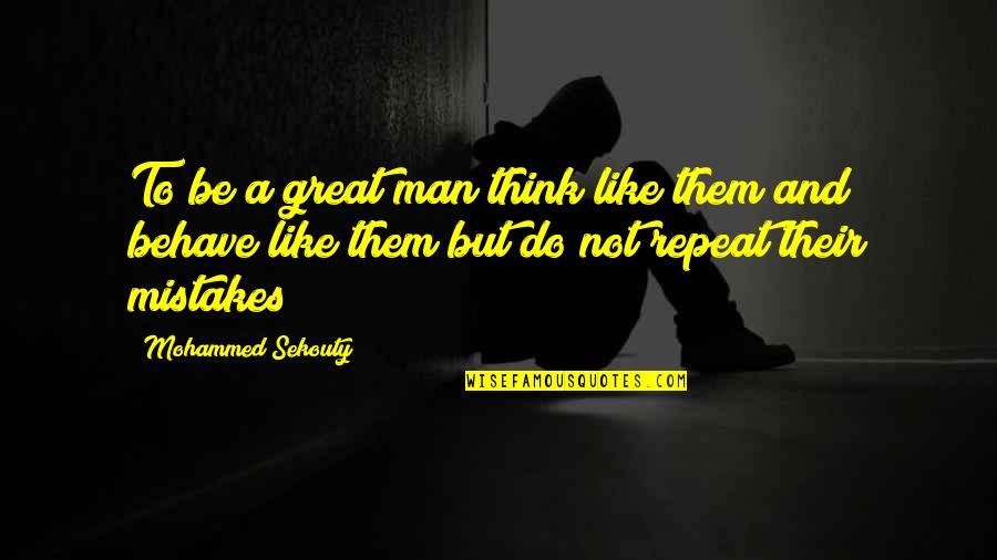 Be A Great Man Quotes By Mohammed Sekouty: To be a great man think like them Be A Great Man Quotes By Mohammed Sekouty: To be a great man think like them