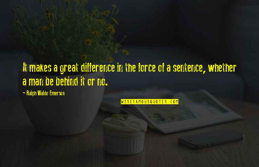 Be A Great Man Quotes By Ralph Waldo Emerson: It makes a great difference in the force Be A Great Man Quotes By Ralph Waldo Emerson: It makes a great difference in the force