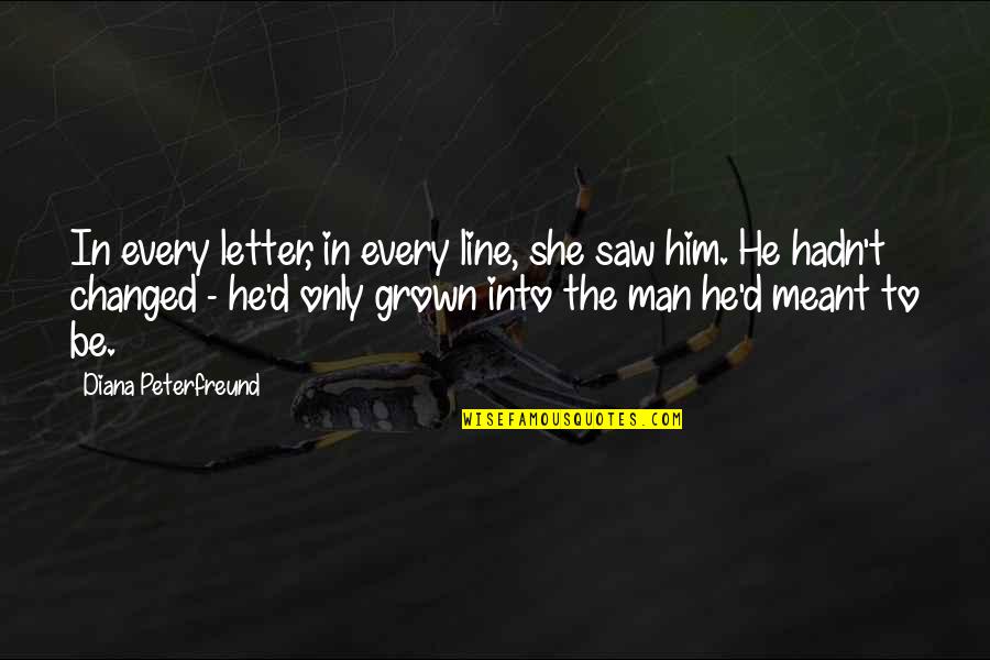 Be A Grown Man Quotes By Diana Peterfreund: In every letter, in every line, she saw Be A Grown Man Quotes By Diana Peterfreund: In every letter, in every line, she saw