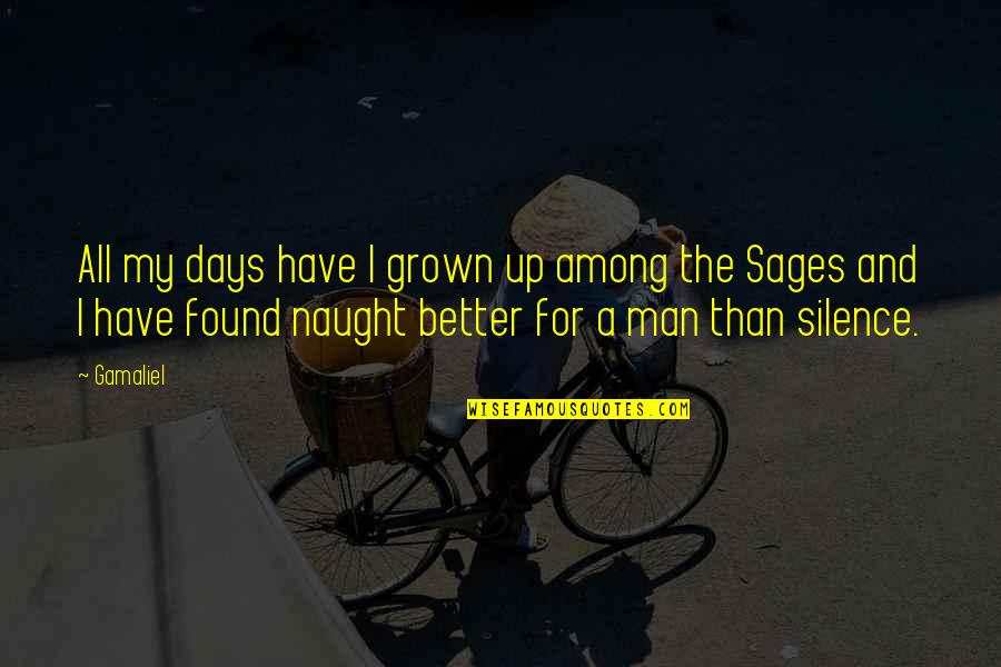 Be A Grown Man Quotes By Gamaliel: All my days have I grown up among Be A Grown Man Quotes By Gamaliel: All my days have I grown up among