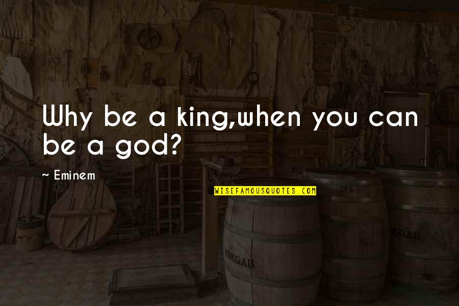Be A King Quotes By Eminem: Why be a king,when you can be a