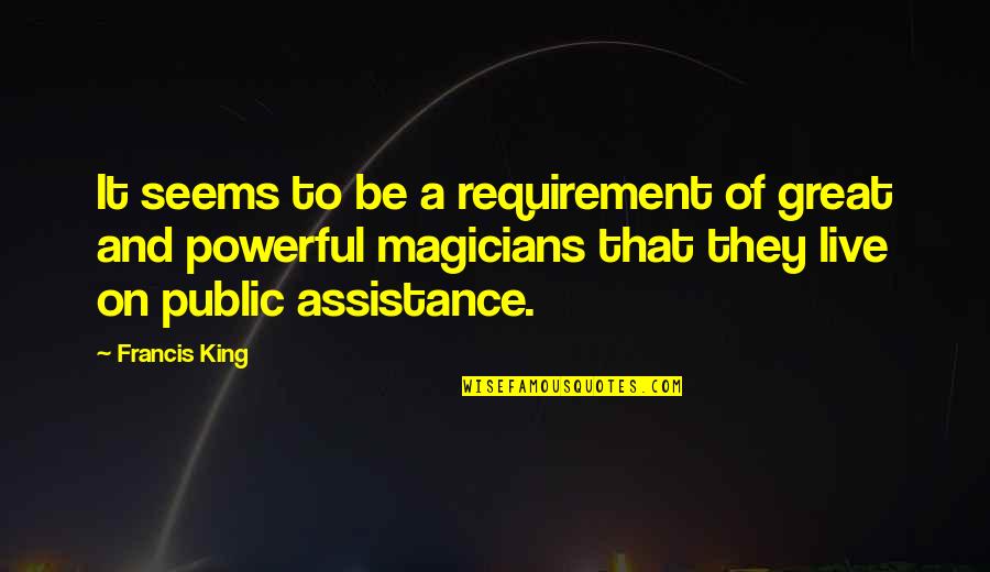 Be A King Quotes By Francis King: It seems to be a requirement of great