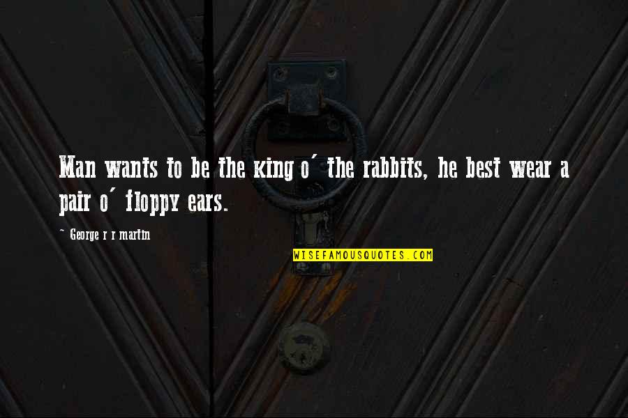 Be A King Quotes By George R R Martin: Man wants to be the king o' the