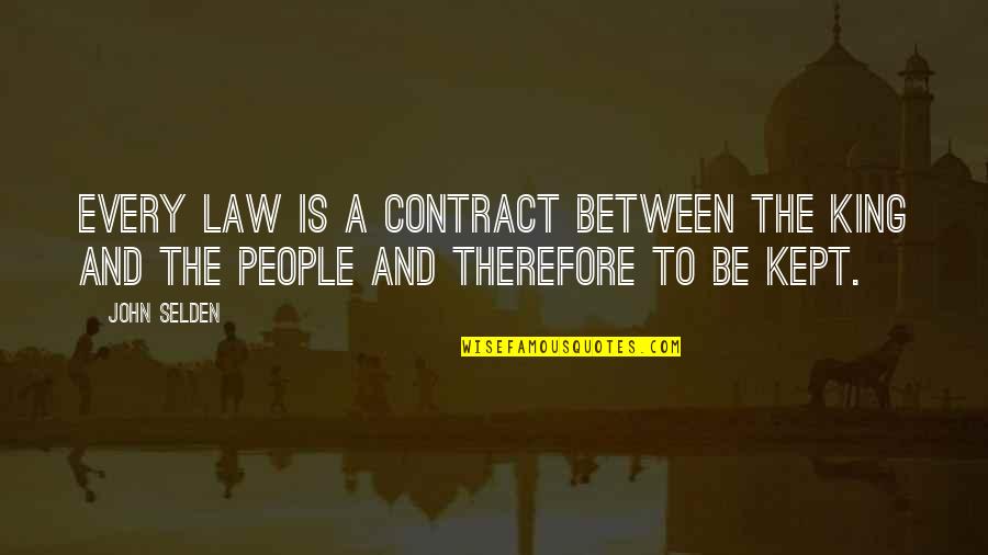 Be A King Quotes By John Selden: Every law is a contract between the king