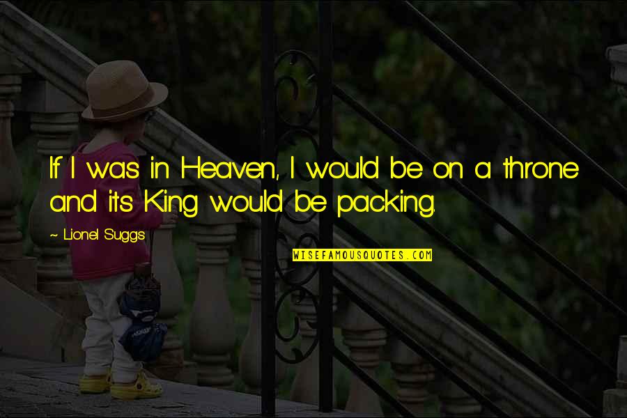 Be A King Quotes By Lionel Suggs: If I was in Heaven, I would be