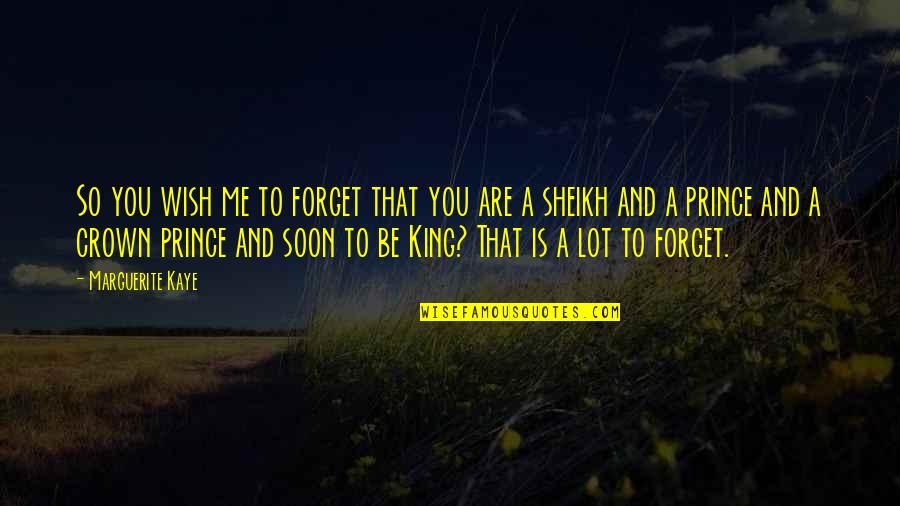 Be A King Quotes By Marguerite Kaye: So you wish me to forget that you
