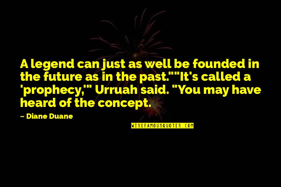 Be A Legend Quotes By Diane Duane: A legend can just as well be founded