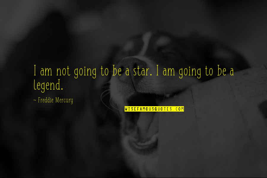 Be A Legend Quotes By Freddie Mercury: I am not going to be a star.