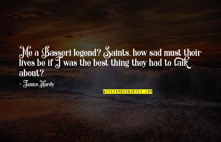 Be A Legend Quotes By Janice Hardy: Me a Basseri legend? Saints, how sad must