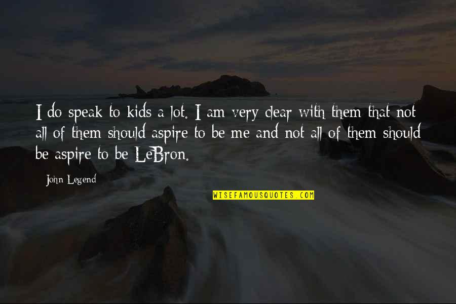 Be A Legend Quotes By John Legend: I do speak to kids a lot. I