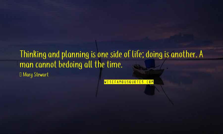 Be A Legend Quotes By Mary Stewart: Thinking and planning is one side of life;