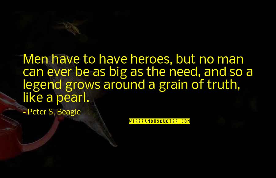 Be A Legend Quotes By Peter S. Beagle: Men have to have heroes, but no man