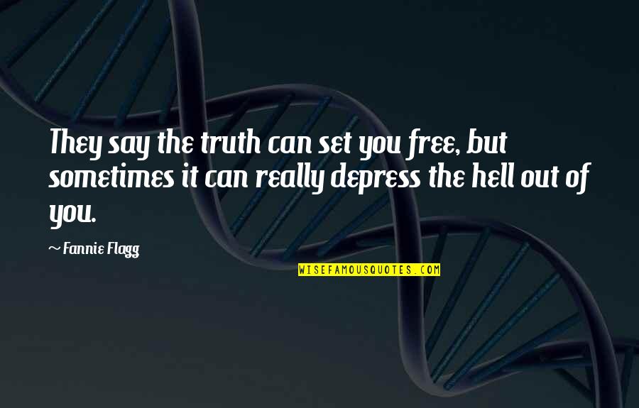 Be A Linchpin Quotes By Fannie Flagg: They say the truth can set you free, Be A Linchpin Quotes By Fannie Flagg: They say the truth can set you free,