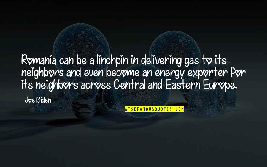 Be A Linchpin Quotes By Joe Biden: Romania can be a linchpin in delivering gas