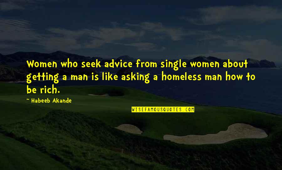Be A Man Funny Quotes By Habeeb Akande: Women who seek advice from single women about