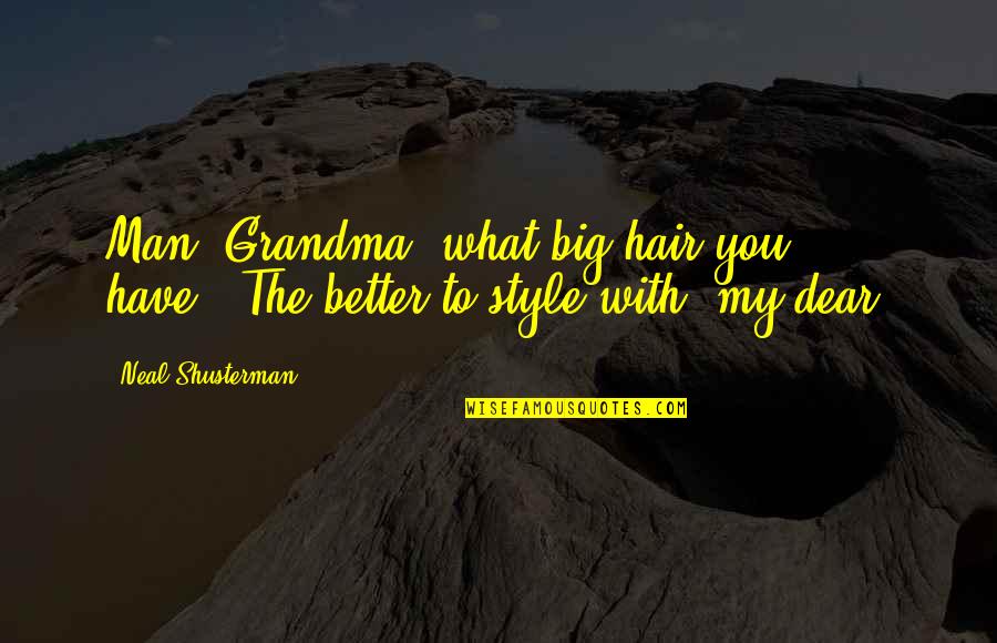 Be A Man Funny Quotes By Neal Shusterman: Man, Grandma, what big hair you have.""The better