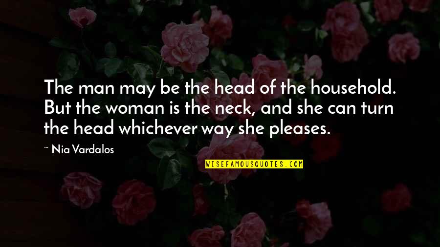 Be A Man Funny Quotes By Nia Vardalos: The man may be the head of the Be A Man Funny Quotes By Nia Vardalos: The man may be the head of the
