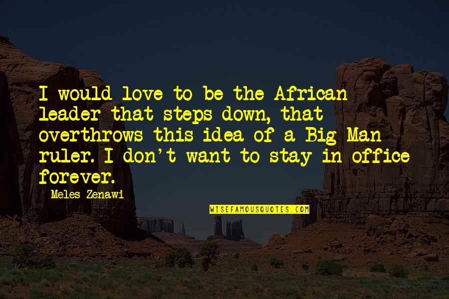 Be A Man Love Quotes By Meles Zenawi: I would love to be the African leader