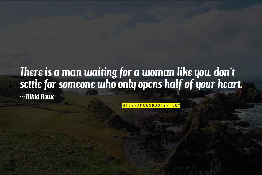 Be A Man Love Quotes By Nikki Rowe: There is a man waiting for a woman