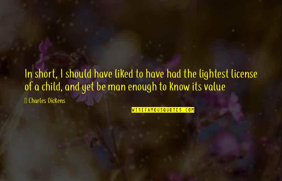 Be A Man Of Value Quotes By Charles Dickens: In short, I should have liked to have