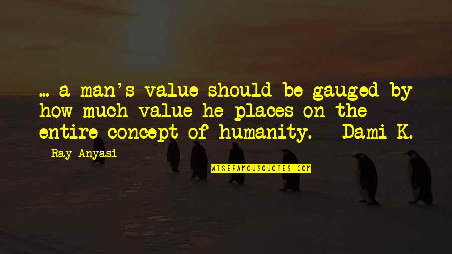 Be A Man Of Value Quotes By Ray Anyasi: ... a man's value should be gauged by