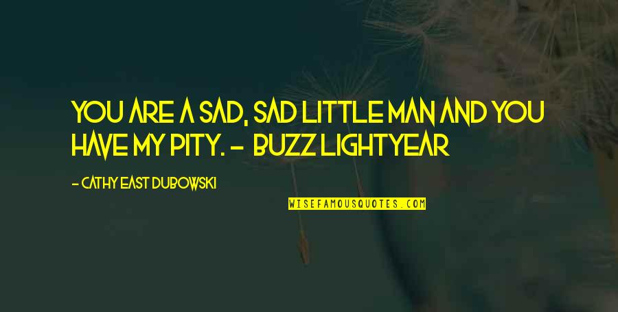 Be A Man Sad Quotes By Cathy East Dubowski: You are a sad, sad little man and