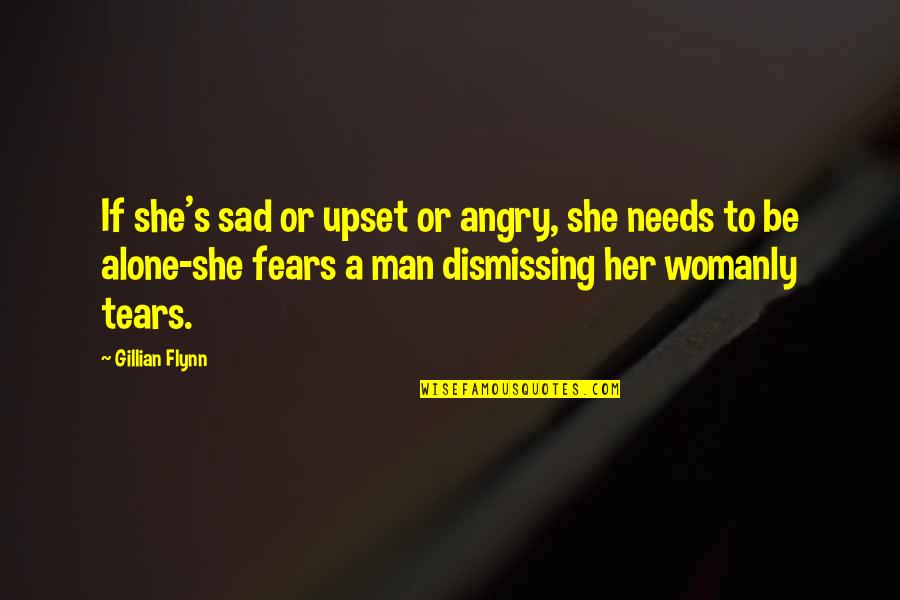 Be A Man Sad Quotes By Gillian Flynn: If she's sad or upset or angry, she