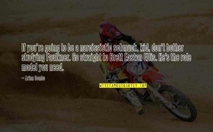 Be A Model Quotes By Arinn Dembo: If you're going to be a narcissistic schmuck, Be A Model Quotes By Arinn Dembo: If you're going to be a narcissistic schmuck,