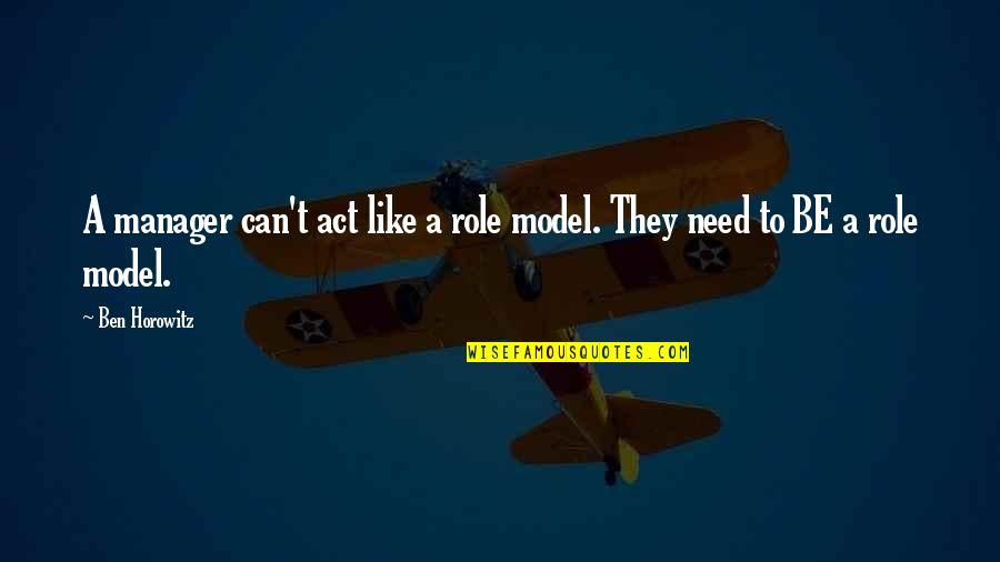 Be A Model Quotes By Ben Horowitz: A manager can't act like a role model.