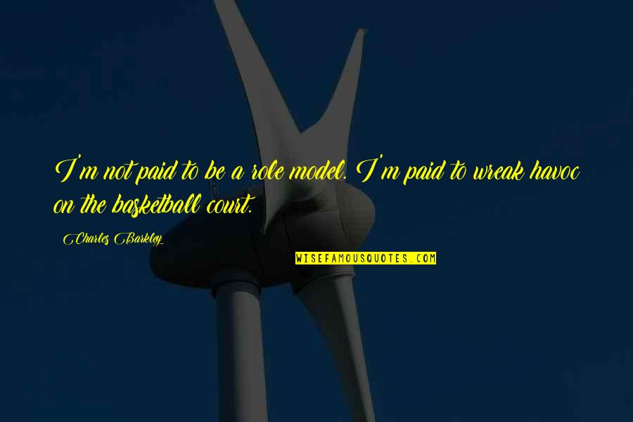 Be A Model Quotes By Charles Barkley: I'm not paid to be a role model.