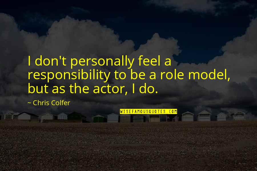 Be A Model Quotes By Chris Colfer: I don't personally feel a responsibility to be