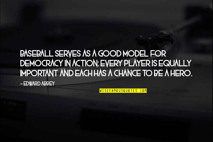 Be A Model Quotes By Edward Abbey: Baseball serves as a good model for democracy Be A Model Quotes By Edward Abbey: Baseball serves as a good model for democracy