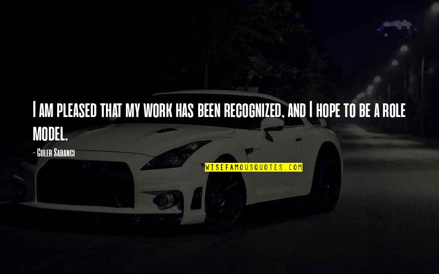 Be A Model Quotes By Guler Sabanci: I am pleased that my work has been