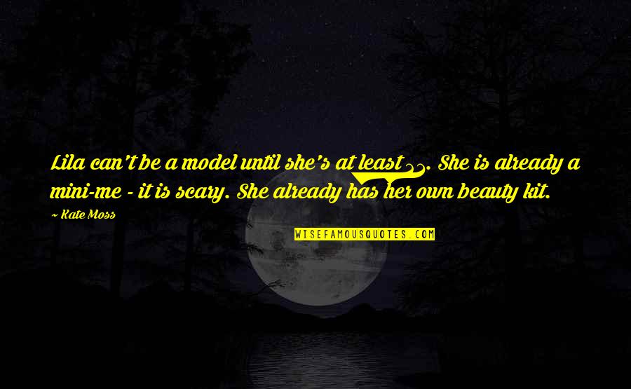 Be A Model Quotes By Kate Moss: Lila can't be a model until she's at Be A Model Quotes By Kate Moss: Lila can't be a model until she's at