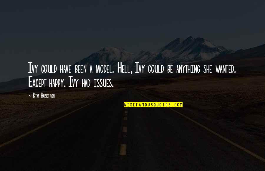 Be A Model Quotes By Kim Harrison: Ivy could have been a model. Hell, Ivy Be A Model Quotes By Kim Harrison: Ivy could have been a model. Hell, Ivy
