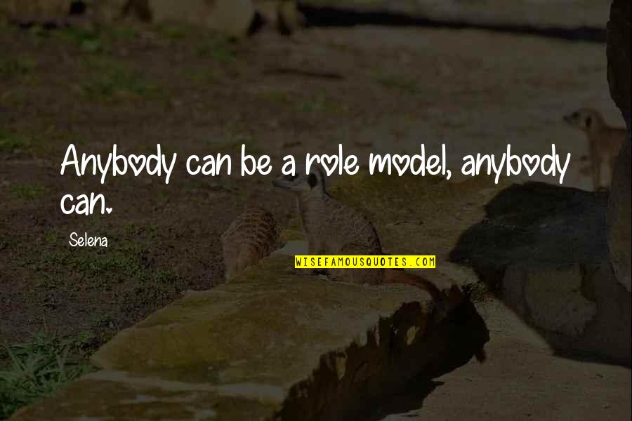 Be A Model Quotes By Selena: Anybody can be a role model, anybody can.