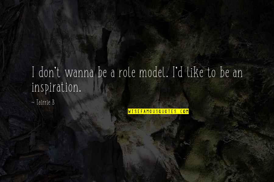 Be A Model Quotes By Tairrie B: I don't wanna be a role model. I'd