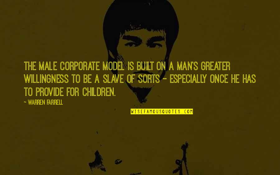 Be A Model Quotes By Warren Farrell: The male corporate model is built on a Be A Model Quotes By Warren Farrell: The male corporate model is built on a
