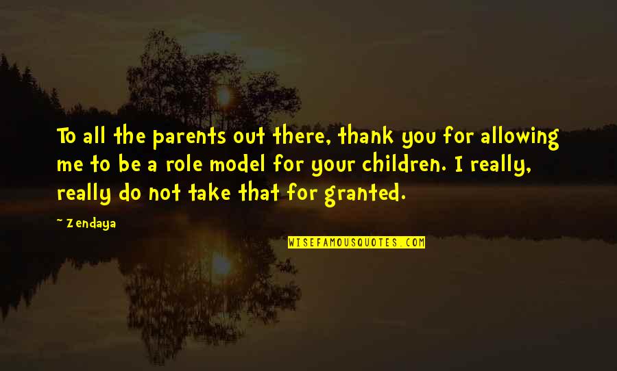 Be A Model Quotes By Zendaya: To all the parents out there, thank you Be A Model Quotes By Zendaya: To all the parents out there, thank you